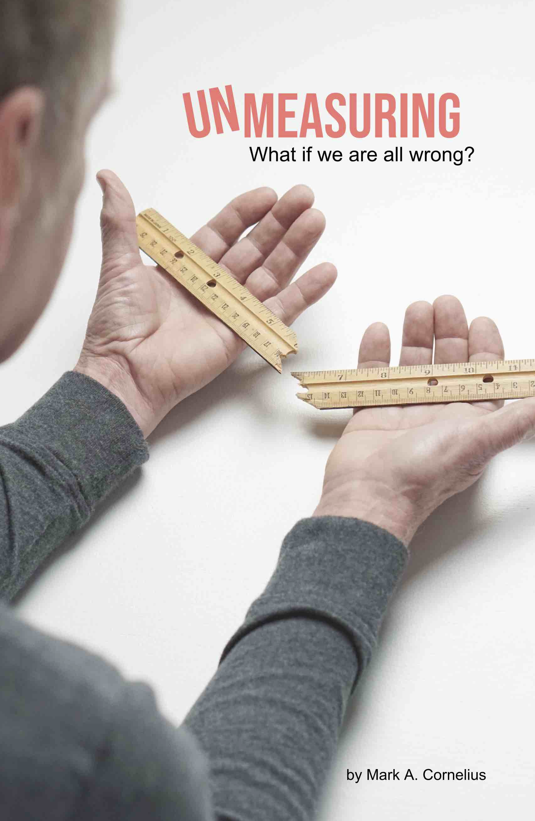 UnMeasuring – What if we are all wrong?